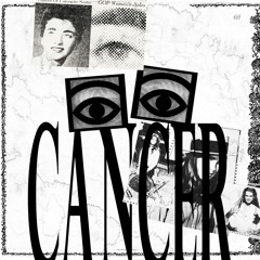 CANCER (MUSIC VIDEO IN THE DESCRIPTION)