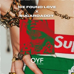 We Found Love x Sugardaddy (Rihanna ft. Calvin Harris x Roxy Dekker) | OYF Mashup