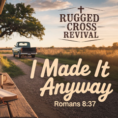I Made It Anyway (Romans 8_37)