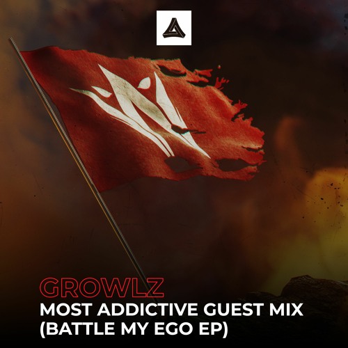 Growlz - Most Addictive Guest Mix (Battle My Ego EP)