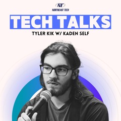 Tech Talks Episode 3 - w/ Kaden Self