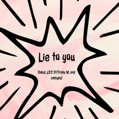 Lie to You (ft. Iamlupe & Triple M)