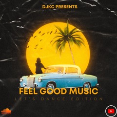 DJKC Feel Good Music Let's Dance Edition