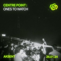 AKSENT | Centre Point : Ones To Watch