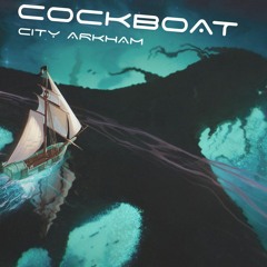 City Arkham - Cockboat (reupload)