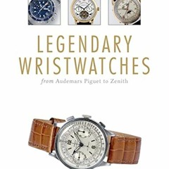 View PDF Legendary Wristwatches: From Audemars Piguet to Zenith by  Stefan Muser &  LLC Omicron Lang