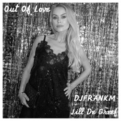 DJFRANKM FT. JILL DE GREEF - OUT OF LOVE (DJ FRANK MELLEMANS RADIO EDIT)