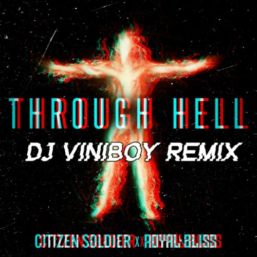 Citizen Soldier x Royal Bliss - Through Hell (DJ Viniboy Remix)