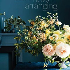 [ACCESS] KINDLE 📒 Seasonal Flower Arranging: Fill Your Home with Blooms, Branches, a