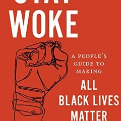 [Get] KINDLE PDF EBOOK EPUB Stay Woke: A People's Guide to Making All Black Lives Matter by  Teh