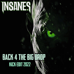 Insane S - Back 4 The Big Drop (Kick Edit 2022)
