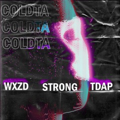 WXZD - COLDTA (ft. STRONG & TDAP) *rmx*