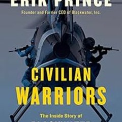 Read KINDLE PDF EBOOK EPUB Civilian Warriors: The Inside Story of Blackwater and the Unsung Heroes o