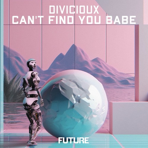DIVICIOUX - Can't Find You Babe