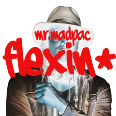 Mr.Madpac - Flexin'