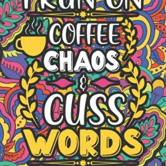 [PDF READ ONLINE] I Run on Coffee Sarcasm and Cuss Words: Cuss Word Coloring Boo