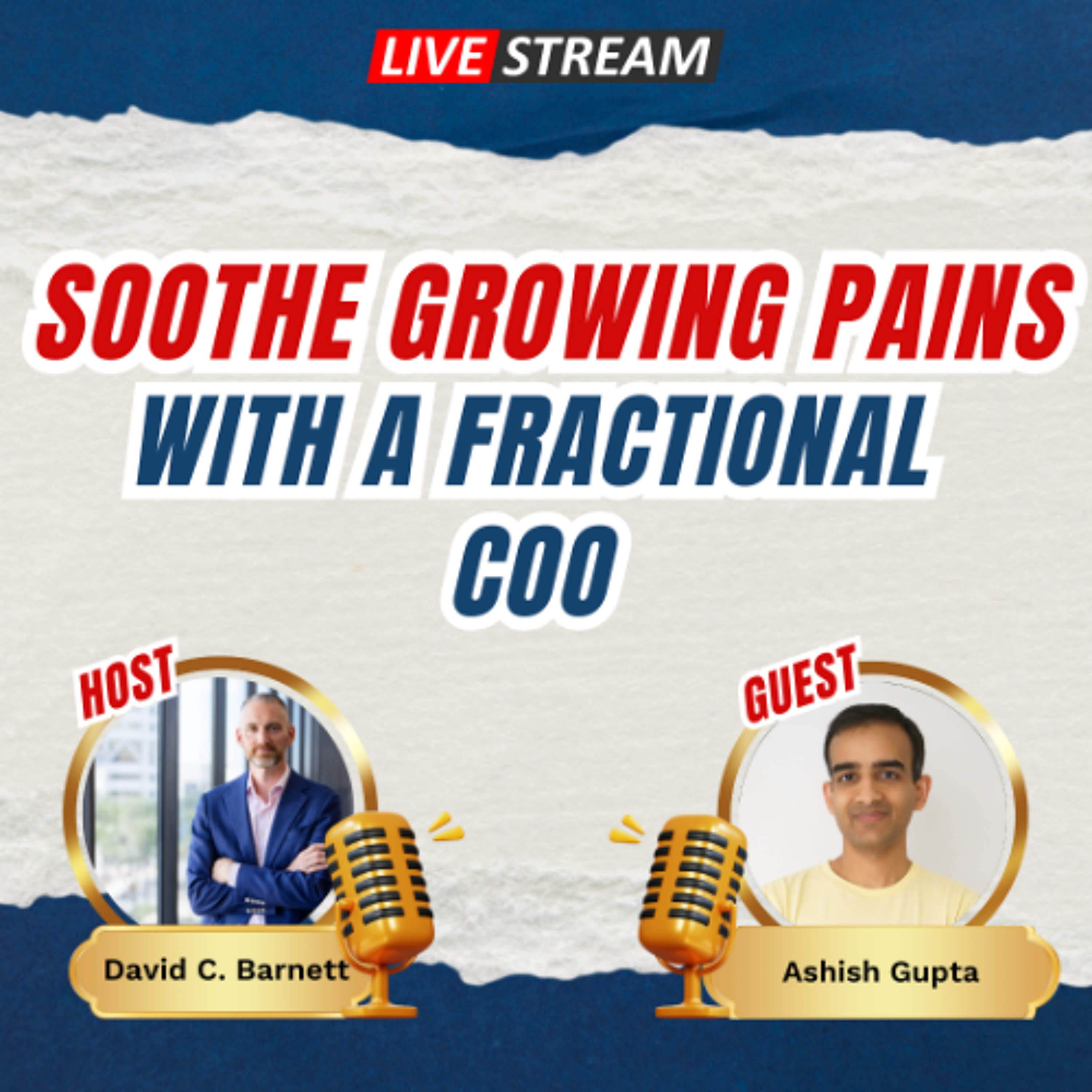 LIVE- Ashish Gupta Soothe growing pains with a fractional COO