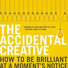 ❤️ Read The Accidental Creative: How to Be Brilliant at a Moment's Notice by  Todd Henry
