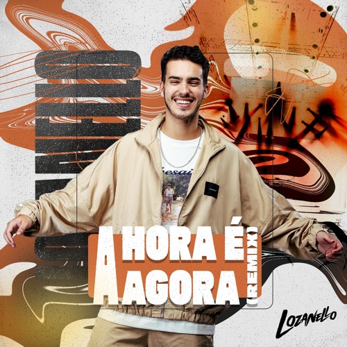 A Hora É Agora - LOZANELLO (REMIX)