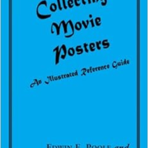 GET PDF 📮 Collecting Movie Posters: An Illustrated Reference Guide to Movie Art-Post