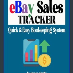 {READ} 💖 eBay Sales Tracker: Quick And Easy Bookkeeping System To Record Income & Expenses ebook