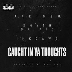 CAUGHT IN YA THOUGHTS FT. SMYTH DA KID, INKDAWG PROD. BY ROB EVN