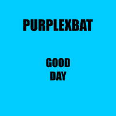 PURPLExBAT - Good Day
