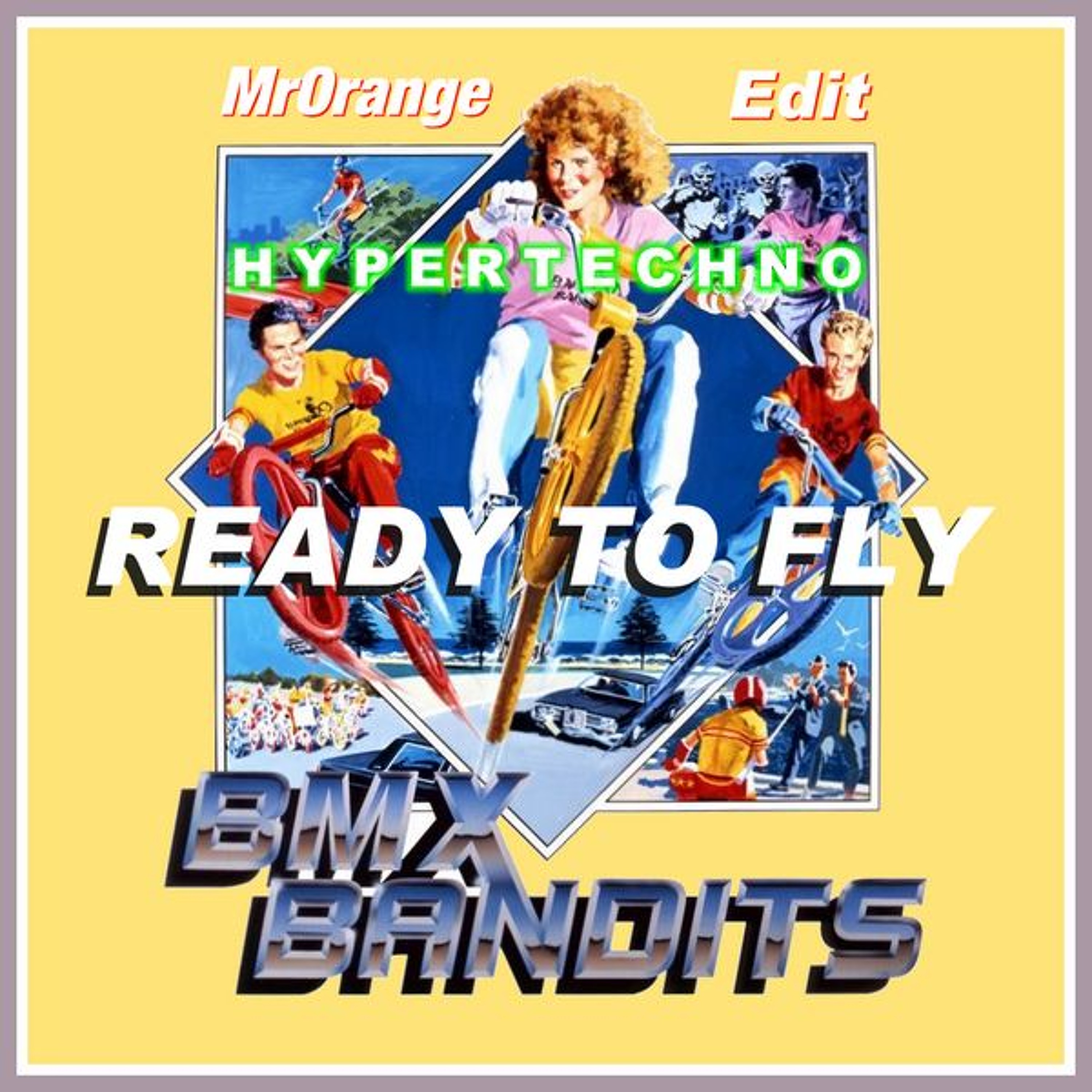 BMX Bandits - Ready To Fly (MrOrange HyperTechno Edit) episode artwork