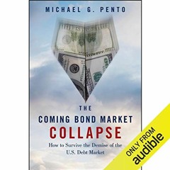 [Download] EBOOK 📩 The Coming Bond Market Collapse: How to Survive the Demise of the