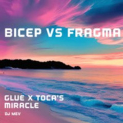 BICEP X FRAGMA - GLUE vs TOCA'S MIRACLE REMIX