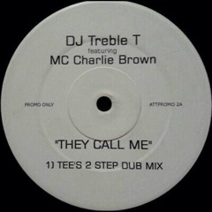 "They call me" DJ Treble T feat MC Charlie Brown