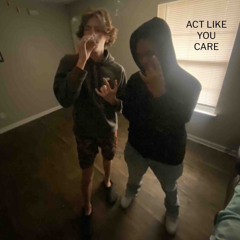 act like you care (feat. ctw zay)