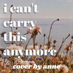 I can't carry this anymore by Anson Seabra [cover] ~ ellorie