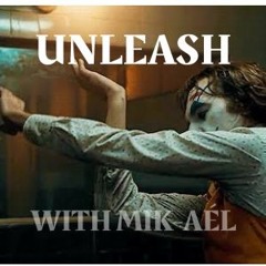UNLEASH WITH MIK-AÉL