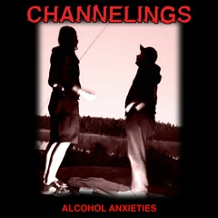 Channelings - Alcohol Anxieties