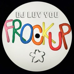 FROCKUP 005 // DJ Luv You