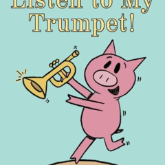 FREE PDF ✓ Listen to My Trumpet! (An Elephant and Piggie Book) (Elephant and Piggie B