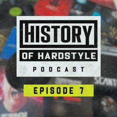 History Of Hardstyle Podcast - Episode 007