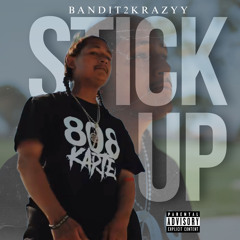 Bandit2Krazyy - stick up (Prod by 808Kartel)