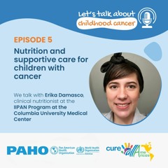 Nutrition and supportive care for children - Erika Damasco on Let´s Talk About Childhood Cancer