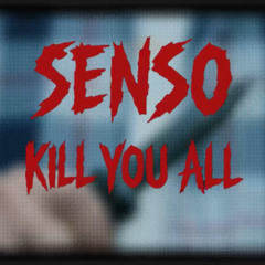 SENSO - KILL YOU ALL