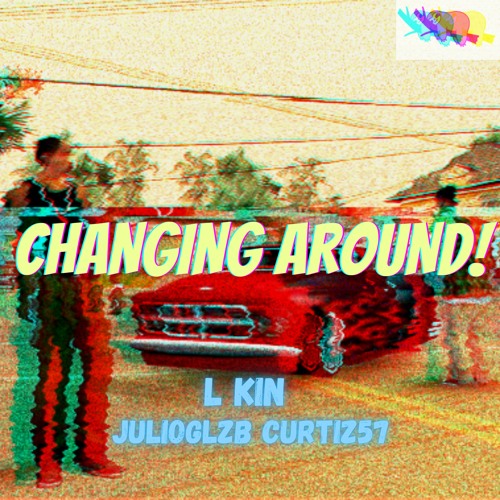 Changing around // L KIN prod @julioglzb (beat Curtiz57)