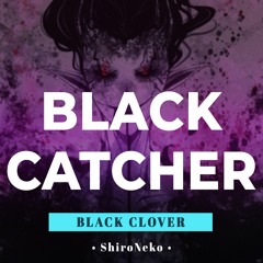 Black Clover Opening 10 ★ Black Catcher / Vickeblanka ~ cover by ShiroNeko