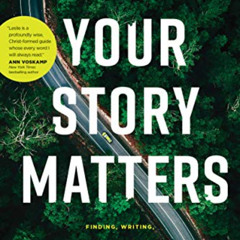 [VIEW] KINDLE 📙 Your Story Matters: Finding, Writing, and Living the Truth of Your L