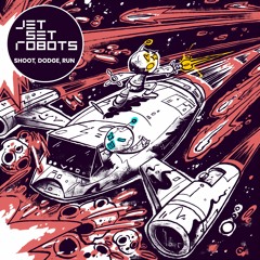 Jet Set Robots - Shoot, Dodge, Run