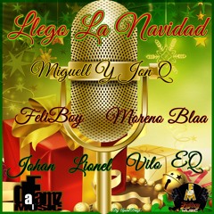 Llego La Navidad Míguell Y JoN Q x Feliboy x Moreno Blaa xEQ x Johan x Vilo x Lionel