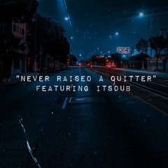 "Never Raised A Quitter"Ft iTSDUB(Prod By. Pluto)