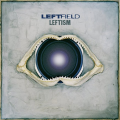 Leftfield - Open Up (Filth & Pleasure Remix) Mastered