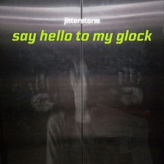 Jitterstorm - Say Hello To My Glock