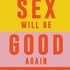 [Get] [EPUB KINDLE PDF EBOOK] Tomorrow Sex Will Be Good Again: Women and Desire in the Age of Consen